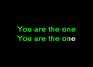 You are the one

You are the one
