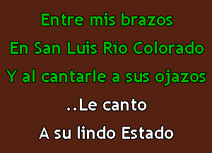 ..Le canto
A su lindo Estado