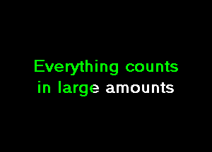 Everything counts

in large amounts