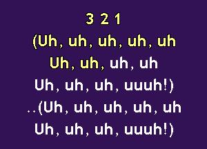 321
(Uh,uh,uh,uh,uh
Uh,uh,uh,uh

Uh,uh,uh,uuuhD
.1Uh,uh,uh,uh,uh
Uh,uh,uh,uuuhU