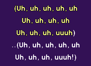 (Uh,uh,uh,uh,uh
Uh,uh,uh,uh
Uh,uh,uh,uuuh)

.(Uh,uh,uh,uh,uh
Uh,uh,uh,uuuhU