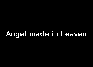 Angel made in heaven