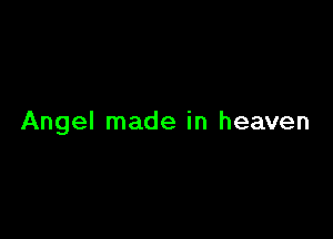 Angel made in heaven