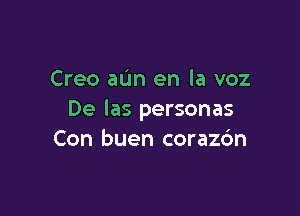 Creo aun en la voz

De las personas
Con buen corazdn