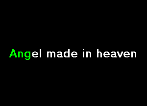 Angel made in heaven