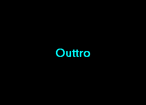 Outtro