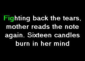 Fighting back the tears,

mother reads the note

again. Sixteen candles
burn in her mind