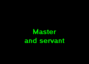 Master
and servant