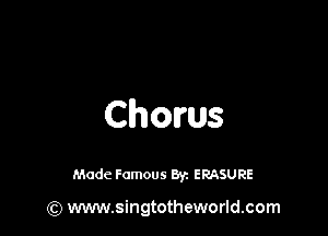 Chorus

Made Famous 8y. ERASURE

(Q www.singtotheworld.com