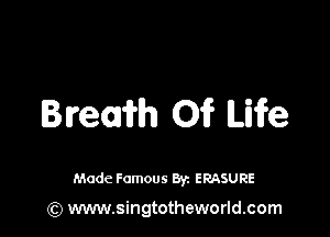 Bream Of Life

Made Famous 87. ERASURE

(Q www.singtotheworld.com