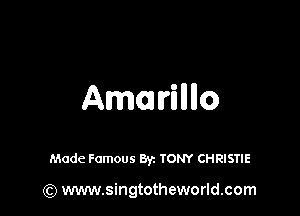Ammvillllo

Made Famous Byz TONY CHRISTIE

(Q www.singtotheworld.com