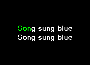 Song sung blue

Song sung blue