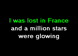 l was lost in France

and a million stars
were glowing