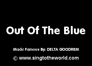 0W 0? The Bllue

Made Famous Byz DELTA GOODREM

(Q www.singtotheworld.com