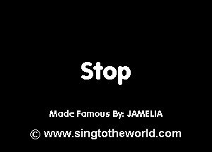 Sifop

Made Famous 8y. JAMELIA

(Q www.singtotheworld.com