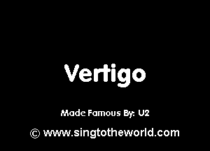 Verifigo

Made Famous 8y. U2

(Q www.singtotheworld.com