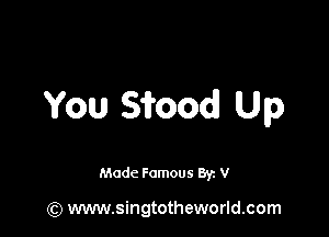 You Sifood Up

Made Famous Syn V

(Q www.singtotheworld.com