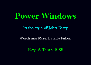 Power XVindows

In the aryle of John Barry

Words and Music by Billy Falcon

Keyz ATime 3 35

g