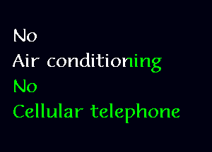 No
Air conditioning

No
Cellular telephone