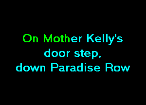 On Mother Kelly's

door step.
down Paradise Row