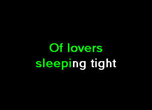 Of lovers

sleeping tight