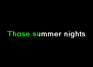 Those summer nights