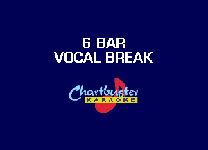 5 BAR
VOCAL BREAK

6th