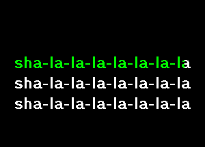 sha-la-la-la-la-la-la-la
sha-la-la-la-la-la-la-la
sha-la-la-la-la-la-la-la