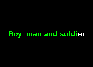 Boy, man and soldier