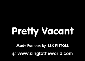 PreWy VOJCOJ n1?

Made Famous 8y. SEX PISTOLS

(Q www.singtotheworld.com
