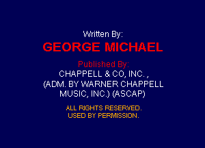 Written By

CHAPPELL a CO, INC ,

(ADM. BY WARNER CHAPPELL
MUSIC, INC.) (ASCAP)

ALL RIGHTS RESERVED
USED BY PERMISSION