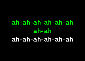 ah-ah-ah-ah-ah-ah

ah-ah
ah-ah-ah-ah-ah-ah