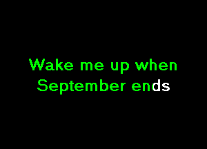 Wake me up when

September ends