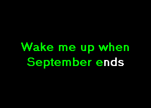 Wake me up when

September ends