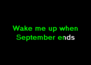 Wake me up when

September ends