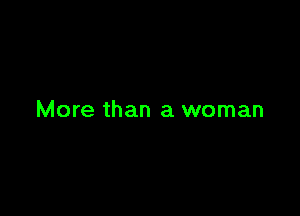 More than a woman