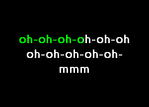 oh-oh-oh-oh-oh-oh

oh-oh-oh-oh-oh-
nunnl