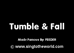 Tumble 81 Foal!

Made Famous 8y. FEEDER

(Q www.singtotheworld.com