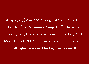 Copyright (c) Sonw ATV songs LLC dba Tmc Pub.
CO., 11101851115 Jm' SonsB Suffm' In Silence
music (BMnl 8mm Wrim Group, 1sz MCA
Music Pub.(AS CAP). Inmn'onsl copyright scoured.

All rights named. Used by pmm'ssion. I