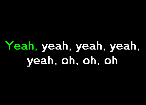 Yeah,yeah,yeah,yeah,

yeah,oh,oh,oh