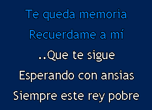 ..Que te sigue

Esperando con ansias

Siempre este rey pobre