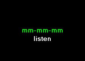 mm-mm-mm
listen