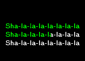 Sha-la-la-la-la-la-la-la
Sha-la-la-la-la-la-la-la
Sha-la-la-la-la-la-la-la