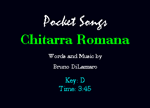 podld Sow

Chitarra Romana

Words and Mums by
Bruno DiLamm

KEY D
Tune 345