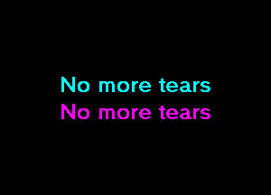 No more tears

No more tears