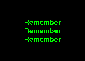 Remember

Remember
Remember