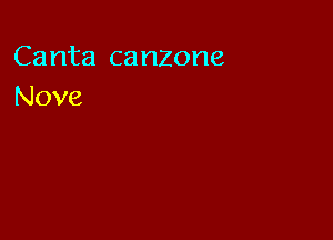 Canta canzone
Nove