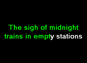 The sigh of midnight

trains in empty stations