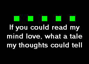 El El El El El
If you could read my
mind love, what a tale
my thoughts could tell