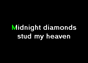Midnight diamonds

stud my heaven